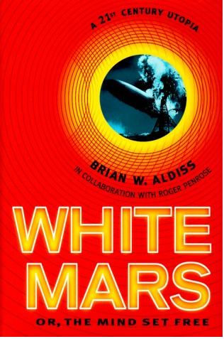 White Mars, or, The mind set free : a 21st century utopia
