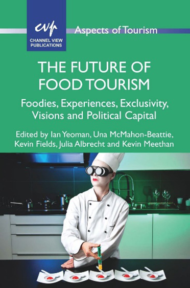 The future of food tourism: foodies, experiences, exclusivity, visions and political capital