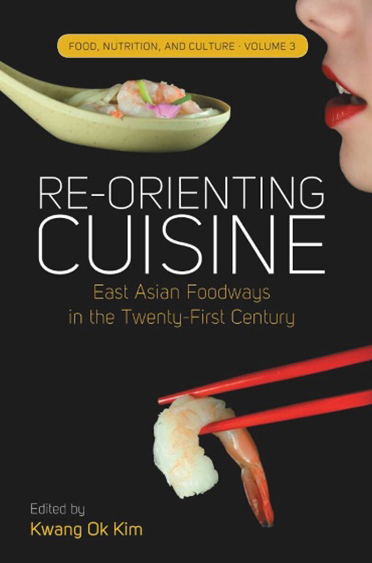 Re-orienting cuisine: East Asian foodways in the twenty-first century