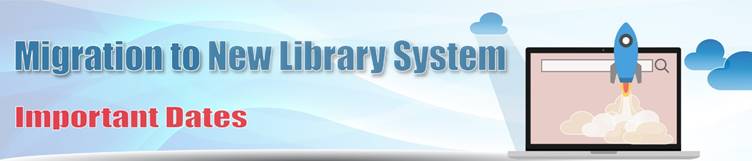 Migration to New Library System: Important Dates